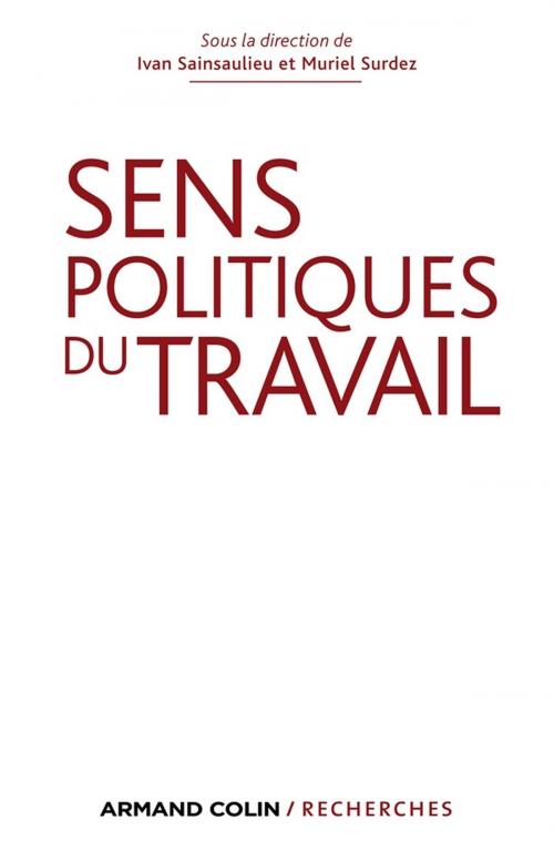 Cover of the book Sens politiques du travail by Ivan Sainsaulieu, Muriel Surdez, Armand Colin