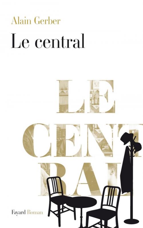 Cover of the book Le Central by Alain Gerber, Fayard