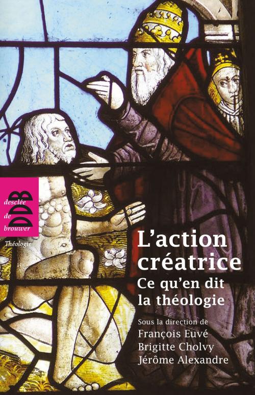 Cover of the book L'action créatrice by Jérôme Alexandre, François Euvé, Brigitte Cholvy, Collectif, Desclée De Brouwer