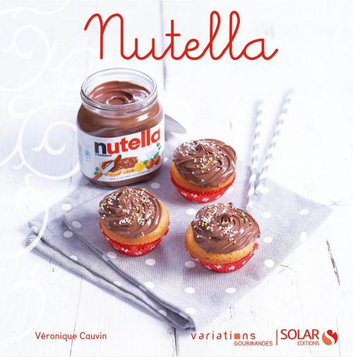 Cover of the book Nutella - Variations gourmandes by Collectif, PLACE DES EDITEURS
