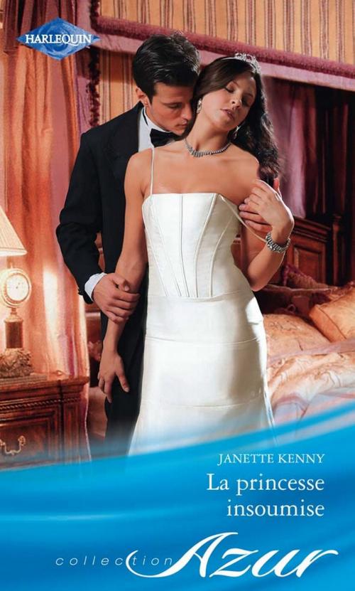 Cover of the book La princesse insoumise by Janette Kenny, Harlequin