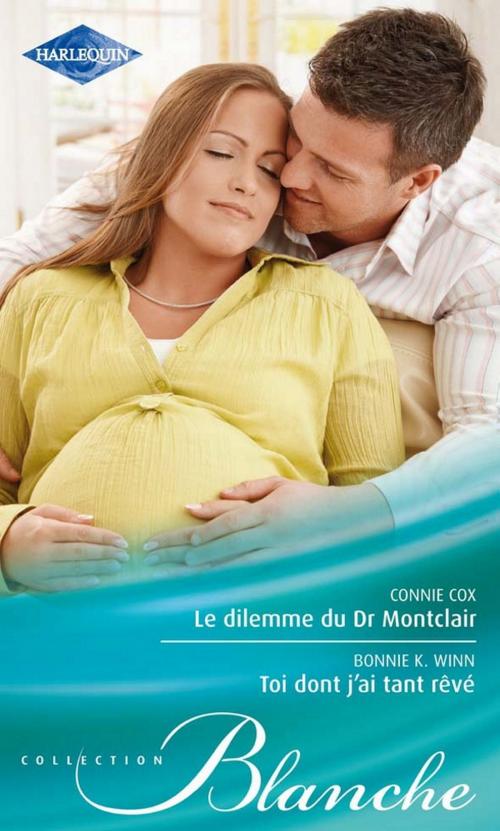 Cover of the book Le dilemme du Dr Montclair - Toi dont j'ai tant rêvé by Connie Cox, Bonnie K. Winn, Harlequin