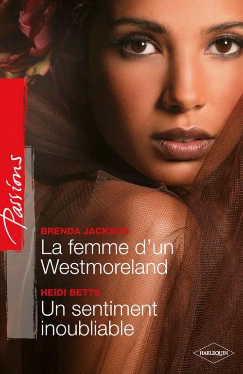 Cover of the book La femme d'un Westmoreland - Un sentiment inoubliable by Brenda Jackson, Heidi Betts, Harlequin