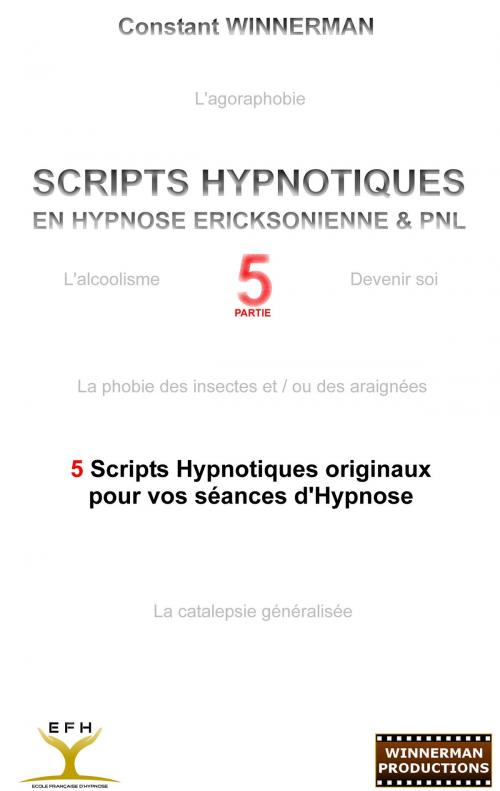 Cover of the book SCRIPTS HYPNOTIQUES EN HYPNOSE ERICKSONIENNE ET PNL N°5 by Constant Winnerman, Books on Demand