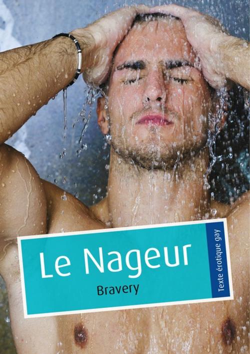 Cover of the book Le Nageur (érotique gay) by Bravery, Éditions Textes Gais