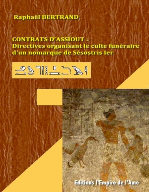 Cover of the book Contrats d'Assiout : Directives organisant le culte funéraire d'un nomarque de Sésostris Ier by Raphaël Bertrand, L'Empire de l'Ame