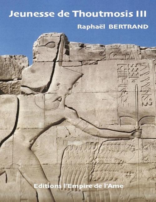 Cover of the book Jeunesse de Thoutmosis III by Raphaël Bertrand, L'Empire de l'Ame