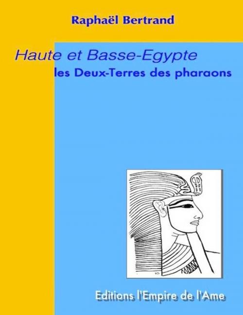 Cover of the book Haute et Basse-Egypte : Les Deux-Terres des pharaons by Raphaël Bertrand, L'Empire de l'Ame