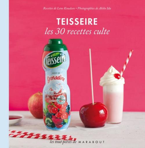 Cover of the book Teisseire - Les 30 recettes culte by Lene Knudsen, Marabout