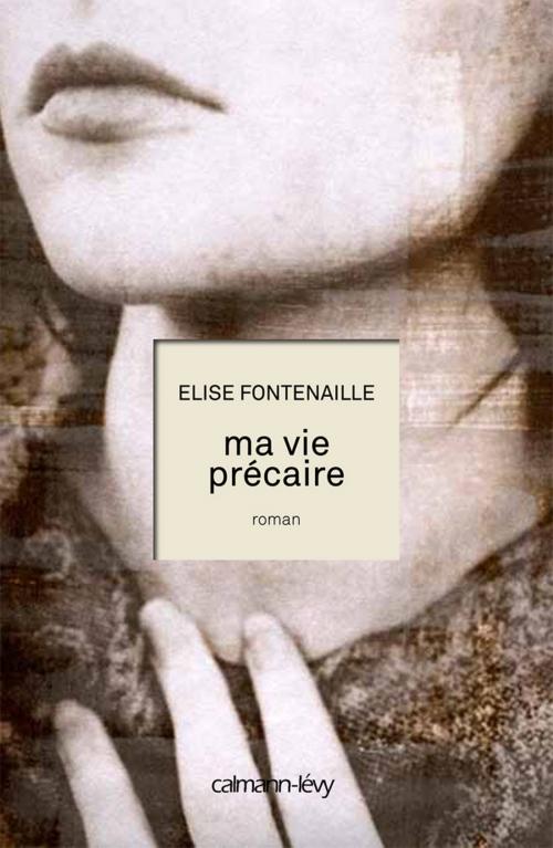 Cover of the book Ma vie précaire by Elise Fontenaille, Calmann-Lévy