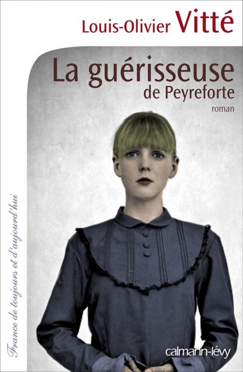 Cover of the book La Guérisseuse de Peyreforte by Louis-Olivier Vitté, Calmann-Lévy