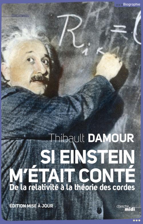 Cover of the book Si Einstein m'était conté (NE) by Thibault DAMOUR, Cherche Midi