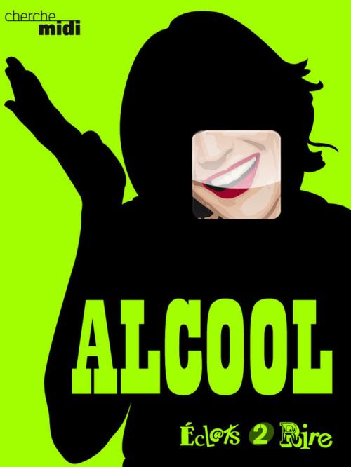 Cover of the book L'Alcool, éclats 2 rire by Collectif, LE CHERCHE MIDI