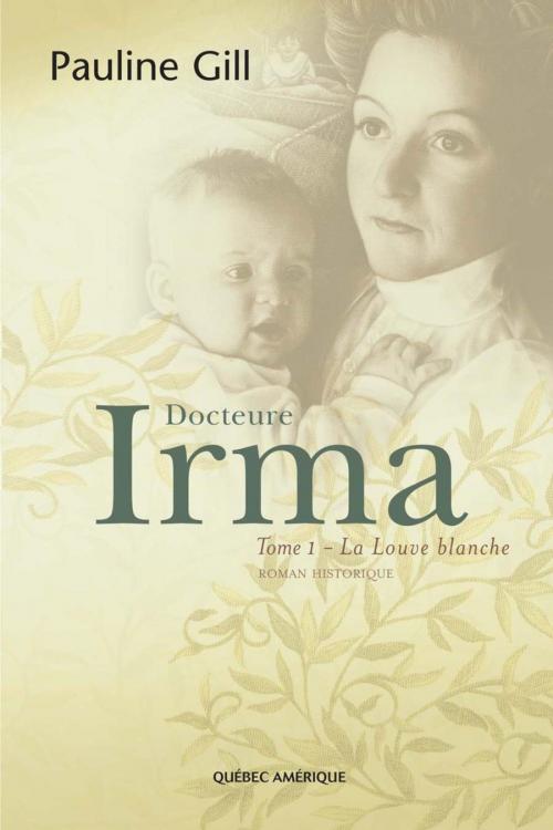Cover of the book Docteure Irma, Tome 1 by Pauline Gill, Québec Amérique