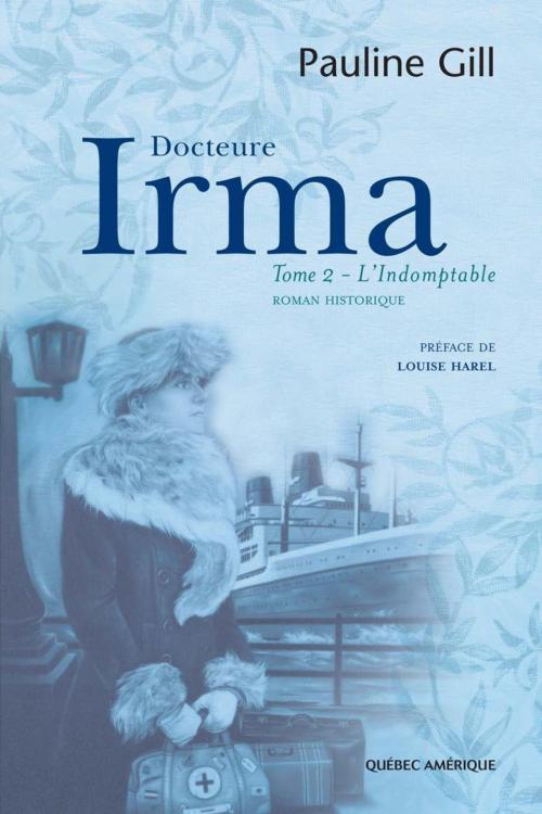 Cover of the book Docteure Irma, Tome 2 by Pauline Gill, Québec Amérique