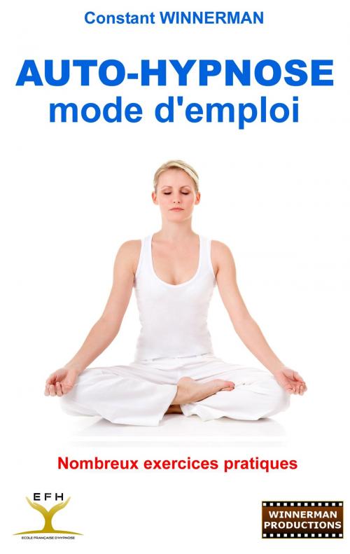 Cover of the book Auto-Hypnose : mode d'emploi by Constant Winnerman, Books on Demand