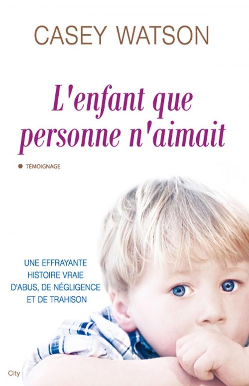 Cover of the book L'enfant que personne n'aimait by Casey Watson, City Edition