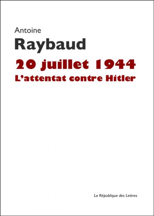 Cover of the book Allemagne, 20 juillet 1944 by La République des Lettres, Antoine Raybaud, République des Lettres