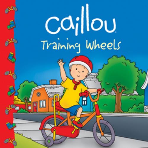 Cover of the book Caillou: Training Wheels by Sarah Margaret Johanson, Chouette Publishing, Inc.