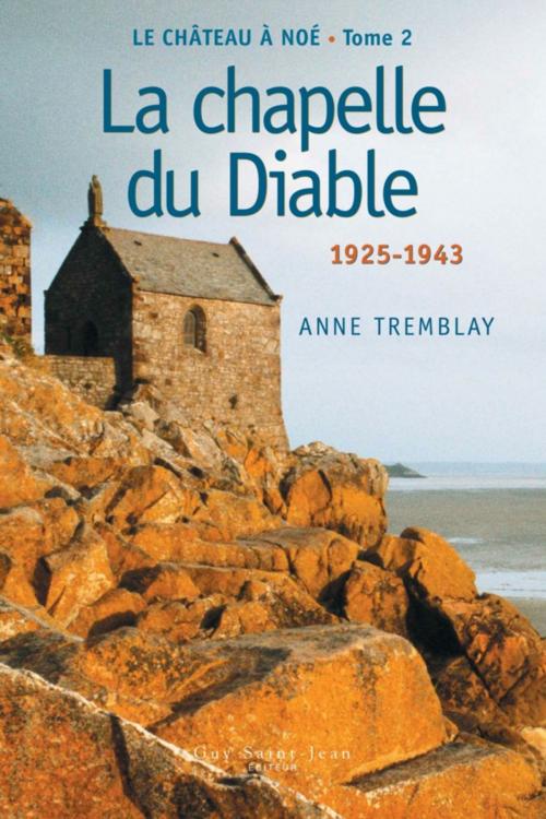 Cover of the book Le château à Noé, tome 2: La chapelle du Diable by Anne Tremblay, Guy Saint-Jean Editeur