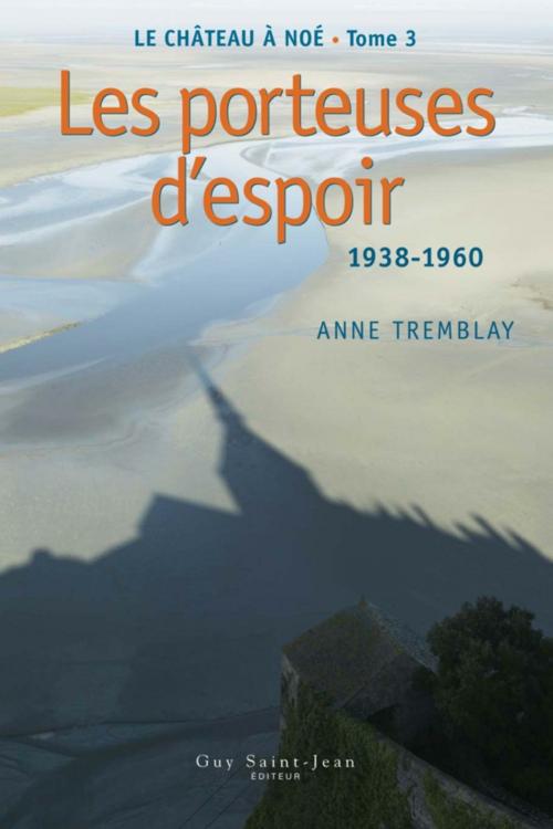 Cover of the book Le château à Noé, tome 3: Les porteuses d'espoir by Anne Tremblay, Guy Saint-Jean Editeur