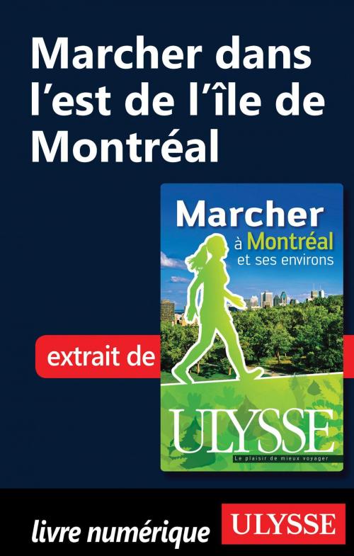 Cover of the book Marcher dans l’est de l’île de Montréal by Yves Séguin, Guides de voyage Ulysse