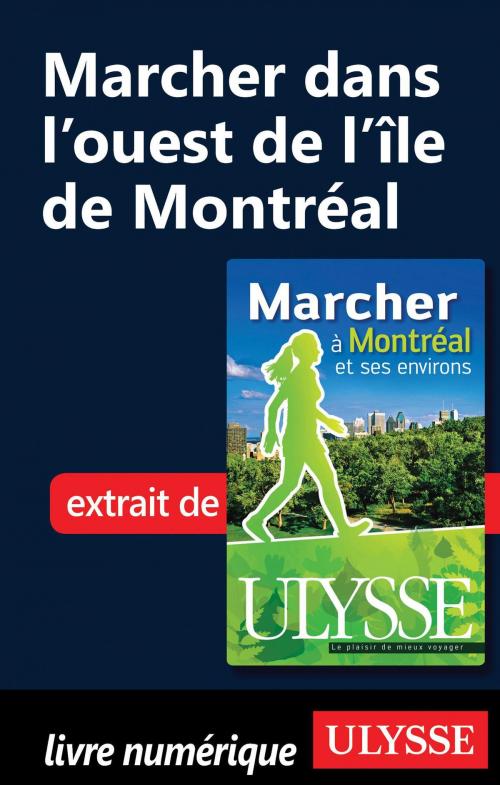 Cover of the book Marcher dans l’ouest de l’île de Montréal by Yves Séguin, Guides de voyage Ulysse