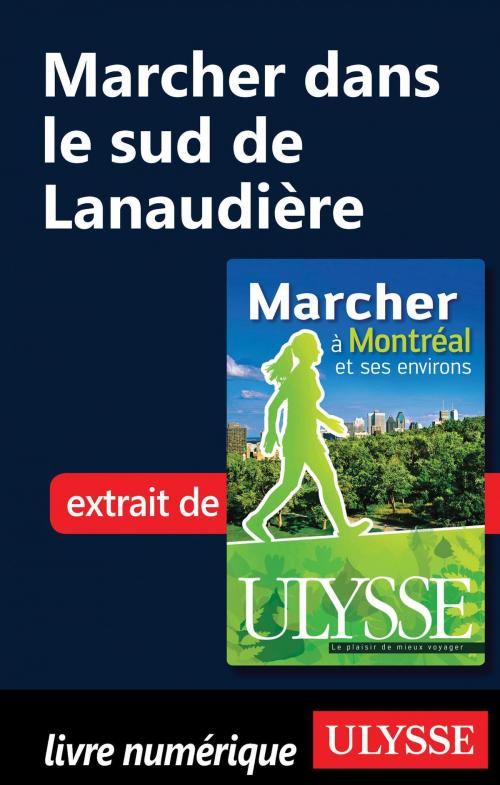 Cover of the book Marcher dans le sud de Lanaudière by Yves Séguin, Guides de voyage Ulysse