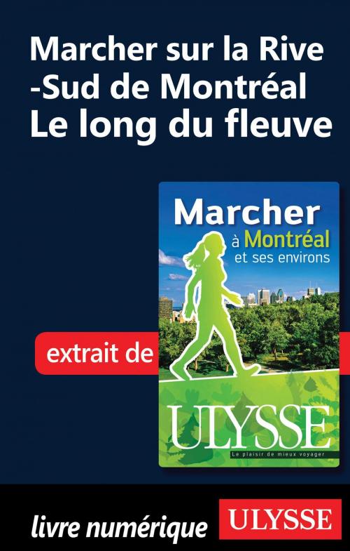 Cover of the book Marcher sur la Rive-Sud de Montréal - Le long du fleuve by Yves Séguin, Guides de voyage Ulysse
