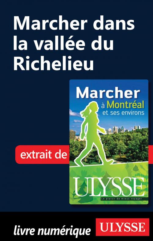 Cover of the book Marcher dans la vallée du Richelieu by Yves Séguin, Guides de voyage Ulysse