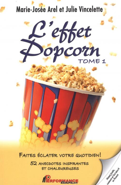 Cover of the book L'effet Popcorn 1 : Faites éclater votre quotidien! by Arel Marie-Josée, Vincelette Julie, Performance