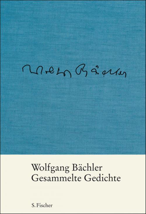 Cover of the book Gesammelte Gedichte by Wolfgang Bächler, Albert von Schirnding, FISCHER E-Books