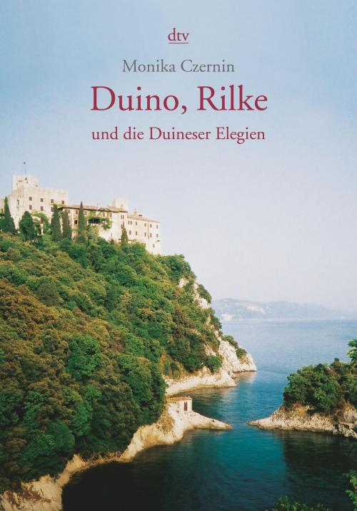 Cover of the book Duino, Rilke und die Duineser Elegien by Monika Czernin, dtv