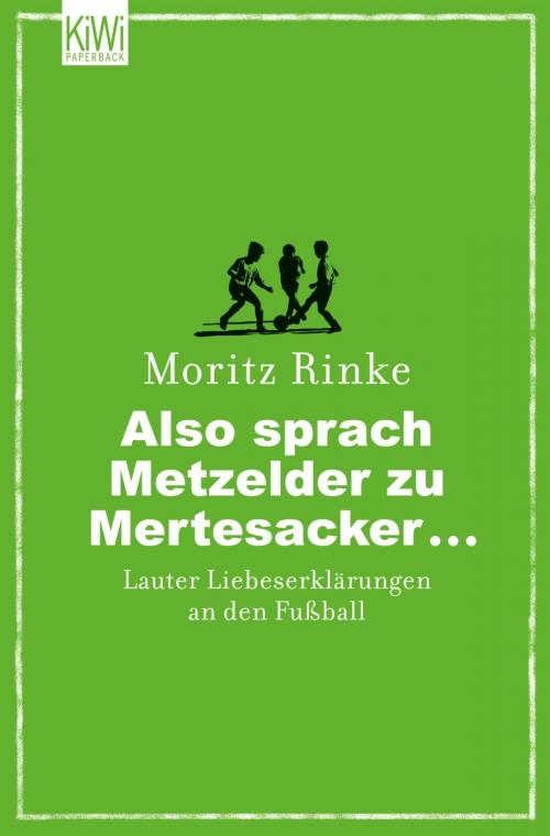 Cover of the book Also sprach Metzelder zu Mertesacker ... by Moritz Rinke, Kiepenheuer & Witsch eBook
