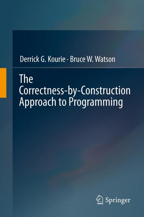 Cover of the book The Correctness-by-Construction Approach to Programming by Bruce W. Watson, Derrick G. Kourie, Springer Berlin Heidelberg
