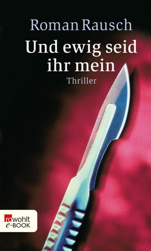 Cover of the book Und ewig seid ihr mein by Roman Rausch, Rowohlt E-Book