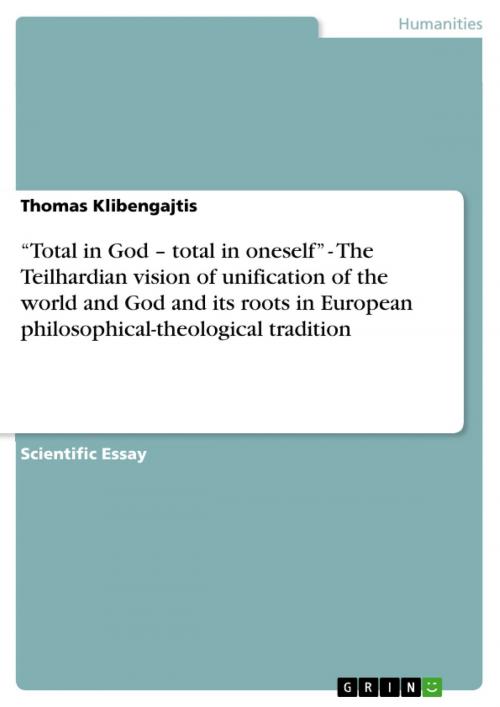 Cover of the book 'Total in God - total in oneself' - The Teilhardian vision of unification of the world and God and its roots in European philosophical-theological tradition by Thomas Klibengajtis, GRIN Verlag