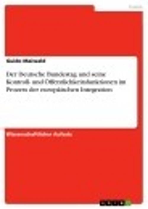 Cover of the book Der Deutsche Bundestag und seine Kontroll- und Öffentlichkeitsfunktionen im Prozess der europäischen Integration by Guido Maiwald, GRIN Verlag