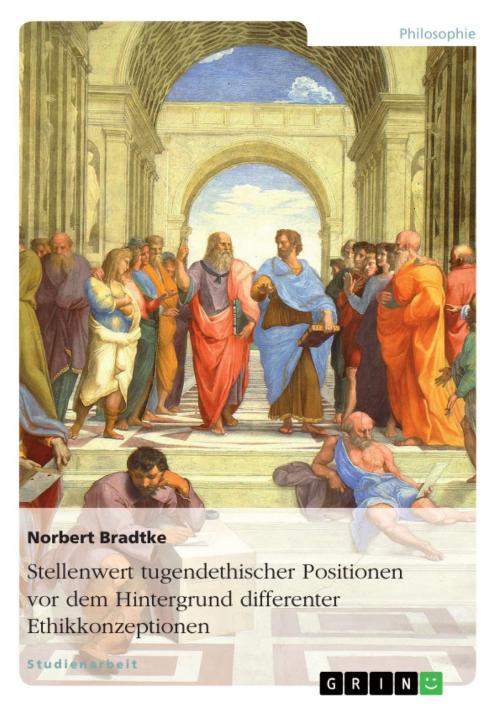 Cover of the book Stellenwert tugendethischer Positionen vor dem Hintergrund differenter Ethikkonzeptionen by Norbert Bradtke, GRIN Verlag