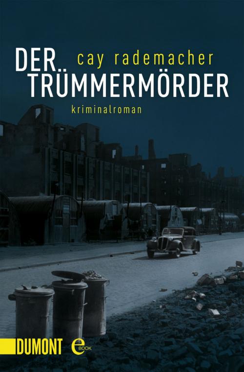 Cover of the book Der Trümmermörder by Cay Rademacher, DuMont Buchverlag