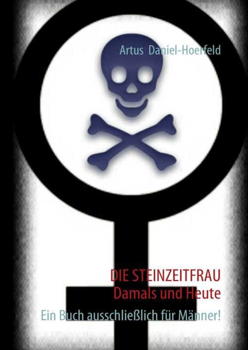 Cover of the book DIE STEINZEITFRAU Damals und Heute by Artus Daniel-Hoerfeld, Books on Demand