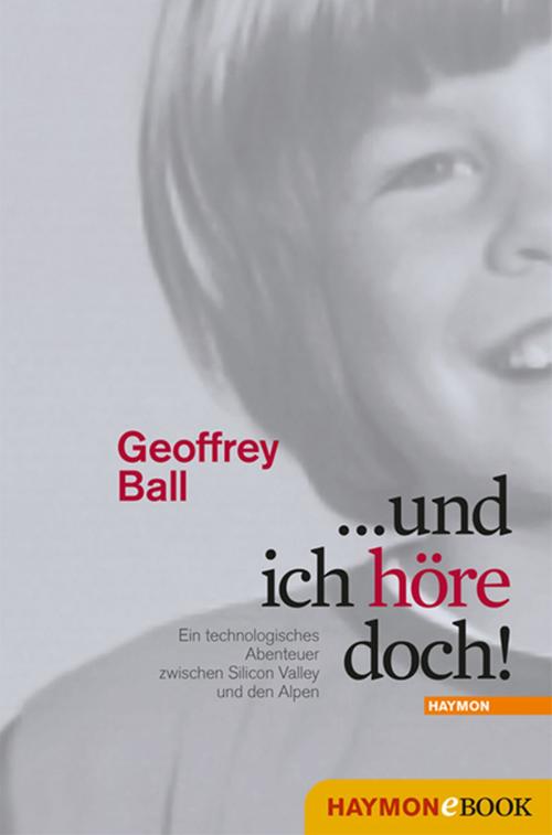 Cover of the book ... und ich höre doch! by Geoffrey Ball, Haymon Verlag