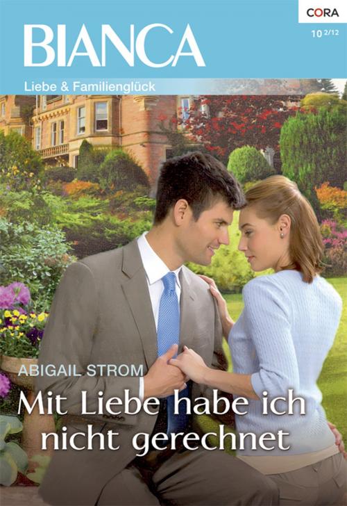 Cover of the book Mit Liebe habe ich nicht gerechnet by Abigail Strom, CORA Verlag