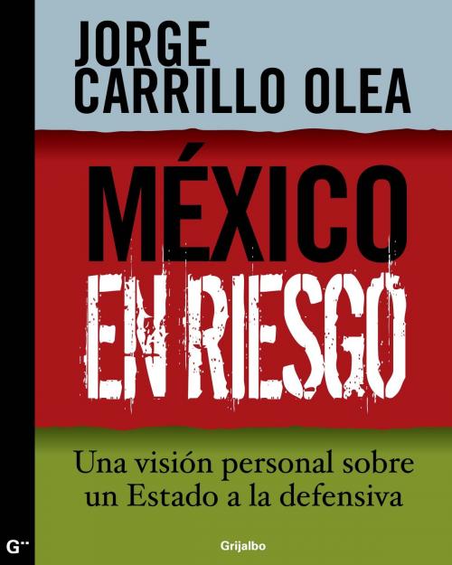 Cover of the book México en riesgo by Jorge Carrillo Olea, Penguin Random House Grupo Editorial México