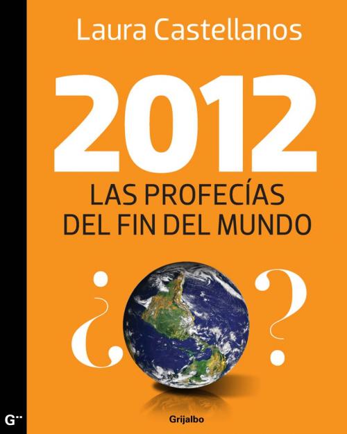 Cover of the book 2012, Las profecías del fin del mundo by Laura Castellanos, Penguin Random House Grupo Editorial México