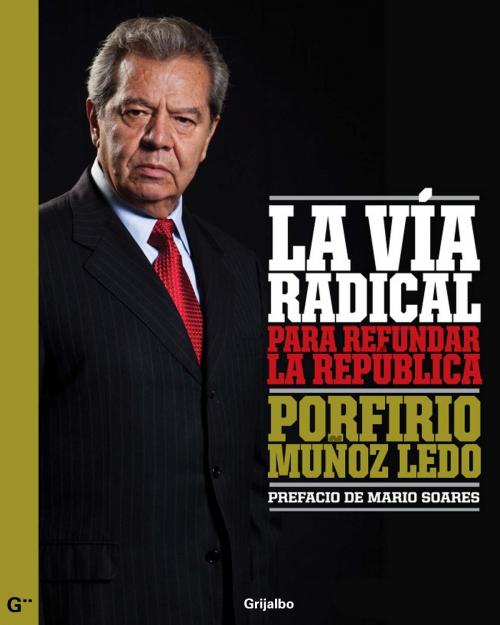 Cover of the book La vía radical by Porfirio Muñoz Ledo, Penguin Random House Grupo Editorial México