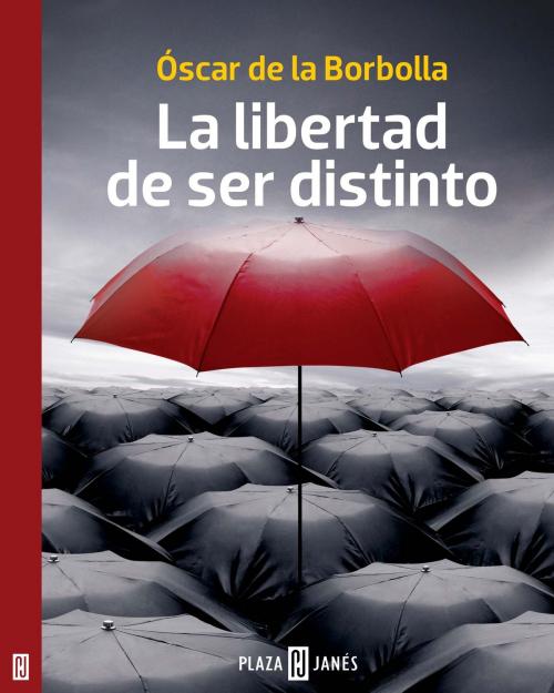 Cover of the book La libertad de ser distinto by Óscar de la Borbolla, Penguin Random House Grupo Editorial México
