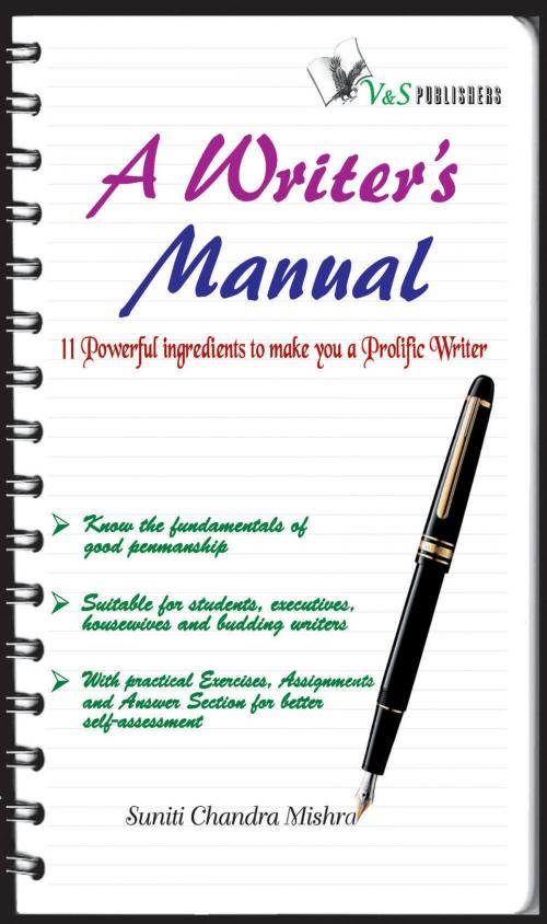 Cover of the book A Writer's Manual: Poweful ingredients to make you a prolific writer by Suniti Chandra Mishra, V&S Publishers