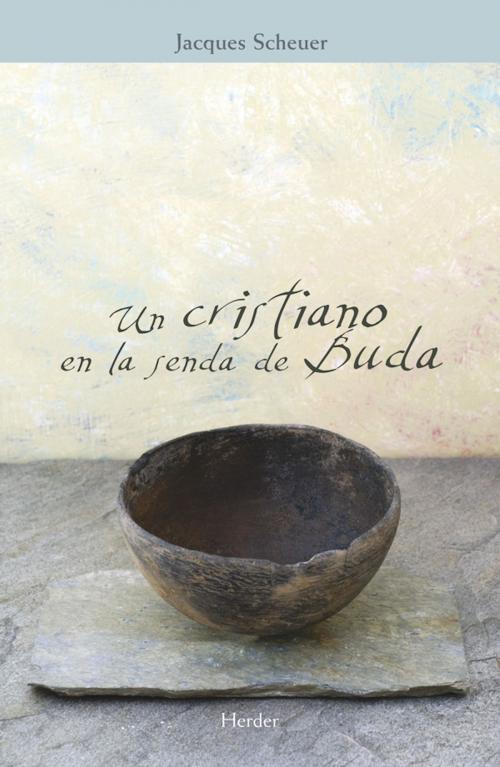 Cover of the book Un cristiano en la senda de Buda by Jacques Scheuer, Berta Meneses, Herder Editorial