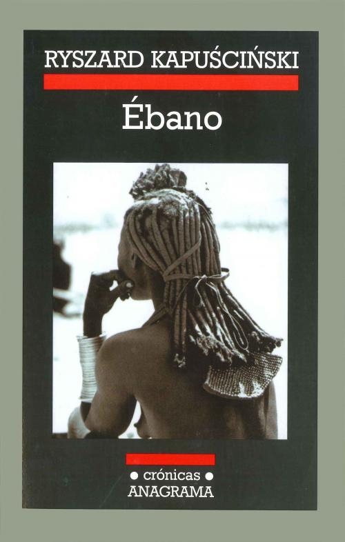 Cover of the book Ébano by Ryszard Kapuscinski, Editorial Anagrama